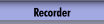 Recorder